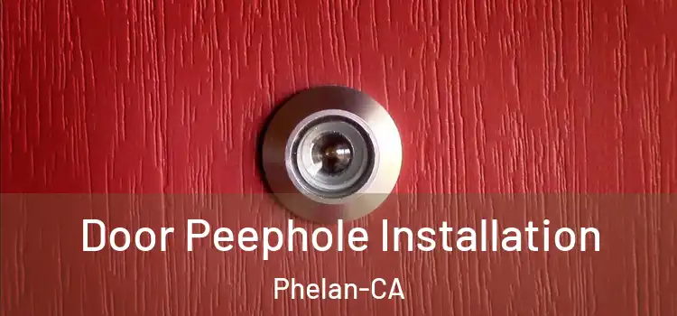  Door Peephole Installation Phelan-CA