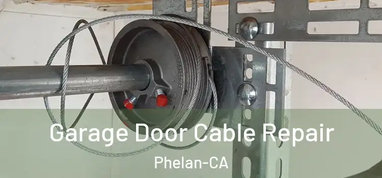  Garage Door Cable Repair Phelan-CA