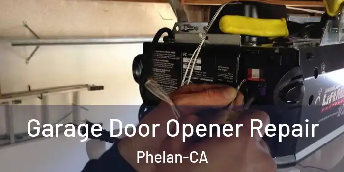  Garage Door Opener Repair Phelan-CA