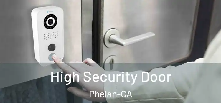  High Security Door Phelan-CA